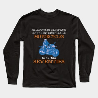 All Grandpas Are Created Equal But The Best Can Still Ride Motorcycles In Their Seventies Long Sleeve T-Shirt